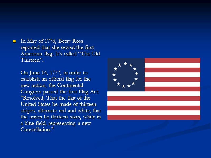 In May of 1776, Betsy Ross reported that she sewed the first American flag.
